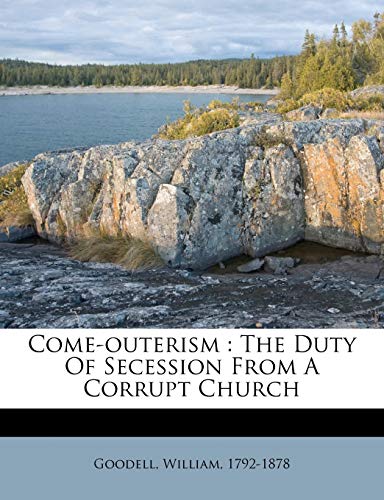 9781246700701: Come-Outerism: The Duty of Secession from a Corrupt Church