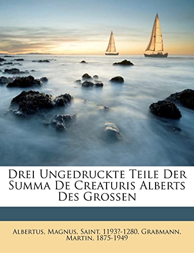 Stock image for Drei Ungedruckte Teile Der Summa de Creaturis Alberts Des Grossen (English and German Edition) for sale by Ebooksweb