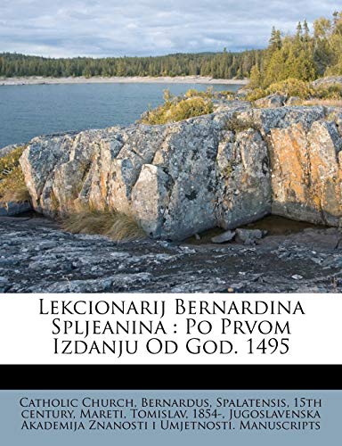 Lekcionarij Bernardina Spljeanina: Po Prvom Izdanju Od God. 1495 (9781246736977) by Church, Catholic; 1854-, Mareti Tomislav