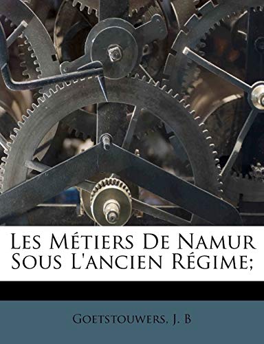9781246739220: Les Mtiers De Namur Sous L'ancien Rgime;