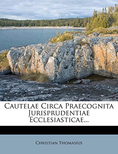 Cautelae Circa Praecognita Jurisprudentiae Ecclesiasticae... (Italian Edition) (9781246853155) by Thomasius, Christian