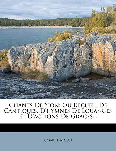 9781246863192: Chants De Sion: Ou Recueil De Cantiques, D'hymnes De Louanges Et D'actions De Graces... (French Edition)