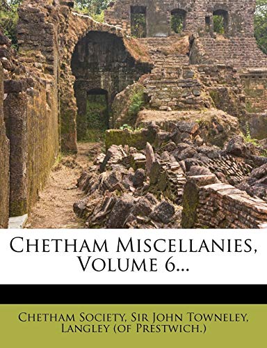 Chetham Miscellanies, Volume 6... (9781246893885) by Society, Chetham