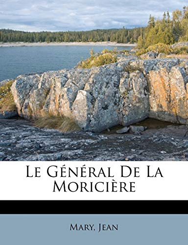 Le GÃ©nÃ©ral de la MoriciÃ¨re (French Edition) (9781246961966) by Jean, Mary