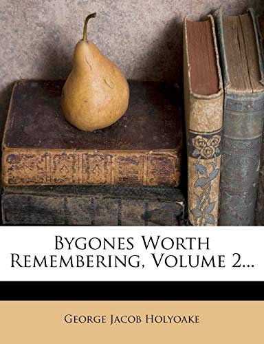 Bygones Worth Remembering, Volume 2... (9781247035277) by Holyoake, George Jacob