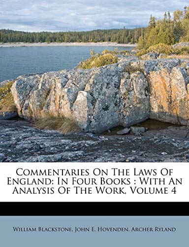 Commentaries On The Laws Of England: In Four Books : With An Analysis Of The Work, Volume 4 (9781247180854) by Blackstone, William; Ryland, Archer