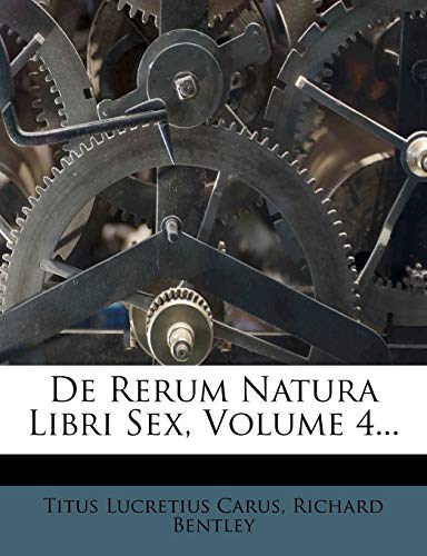 De Rerum Natura Libri Sex, Volume 4... (Italian Edition) (9781247317748) by Carus, Titus Lucretius; Bentley, Richard
