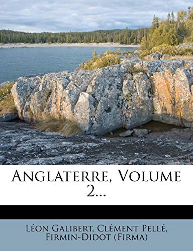 Anglaterre, Volume 2... (French Edition) (9781247405384) by Galibert, LÃ©on; PellÃ©, ClÃ©ment; (Firma), Firmin-Didot
