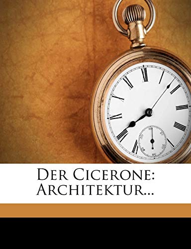 Der Cicerone. Eine Anleitung Zum Genuss Der Kunstwerke Italiens Von Jacob Burckhardt. (English and German Edition) (9781247449883) by Burckhardt, Jacob