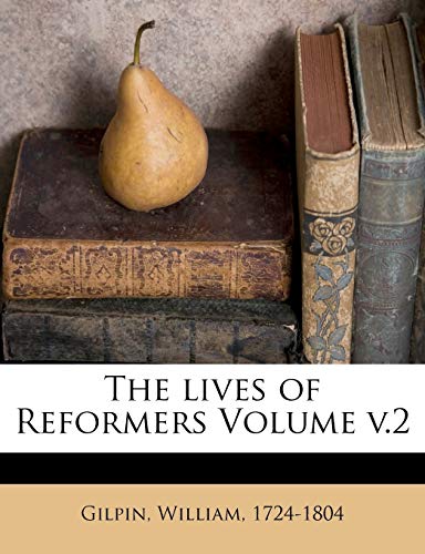 9781247463049: The lives of Reformers Volume v.2