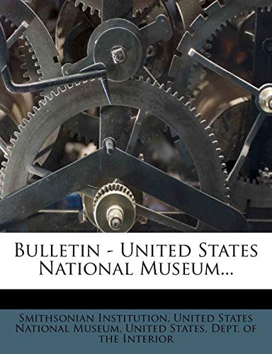 Bulletin - United States National Museum... (9781247479101) by Institution, Smithsonian