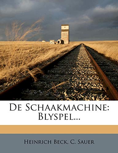 de Schaakmachine: Blyspel... (Dutch and English Edition) (9781247793672) by Beck, Heinrich; Sauer, C