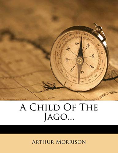 A Child Of The Jago... (9781247850788) by Morrison, Arthur