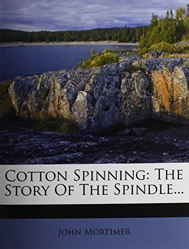 Cotton Spinning: The Story Of The Spindle... (9781247857251) by Mortimer, John