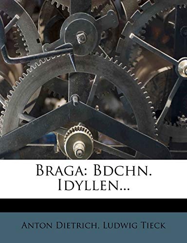 Braga: Bdchn. Idyllen... (German Edition) (9781247895147) by Dietrich, Anton; Tieck, Ludwig