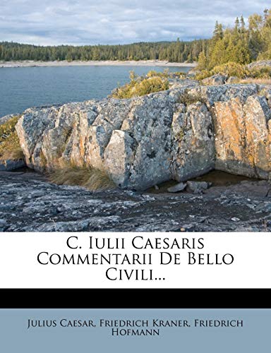 C. Iulii Caesaris Commentarii de Bello Civili. (English and German Edition) (9781248068656) by Caesar, Julius; Kraner, Friedrich; Hofmann, Dr Friedrich