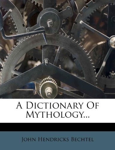 9781248106570: A Dictionary Of Mythology...