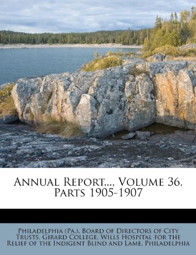 Annual Report..., Volume 36, Parts 1905-1907 (9781248297568) by College, Girard