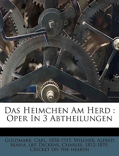 Das Heimchen Am Herd: Oper in 3 Abtheilungen (English and German Edition) (9781248331453) by Goldmark, Carl; 1830-1915, Goldmark Carl