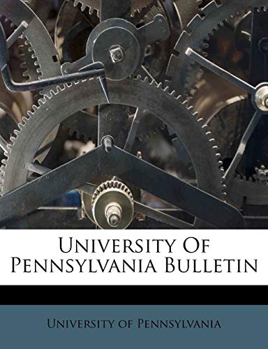 University Of Pennsylvania Bulletin (9781248366769) by Pennsylvania, University Of