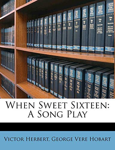 When Sweet Sixteen: A Song Play (9781248402290) by Herbert, Victor