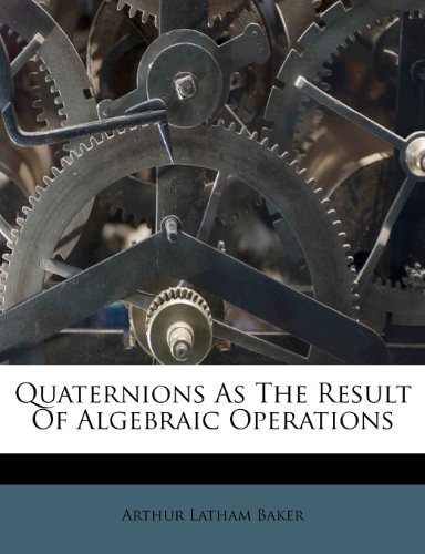9781248424674: Quaternions As The Result Of Algebraic Operations