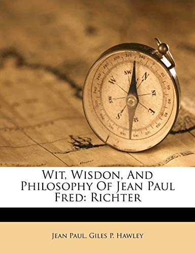 Wit, Wisdon, and Philosophy of Jean Paul Fred: Richter (9781248458303) by Paul, Jean