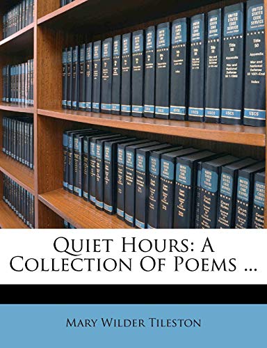 Quiet Hours: A Collection Of Poems ... (9781248471067) by Tileston, Mary Wilder