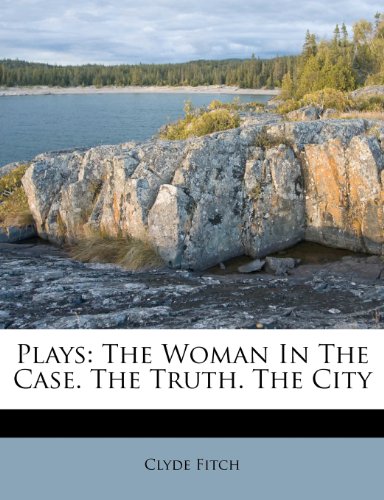 9781248498231: Plays: The Woman In The Case. The Truth. The City