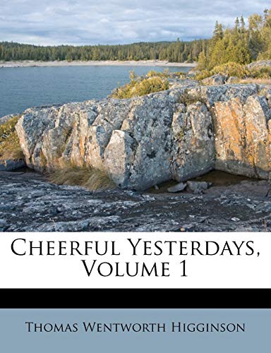 Cheerful Yesterdays, Volume 1 (9781248665435) by Higginson, Thomas Wentworth