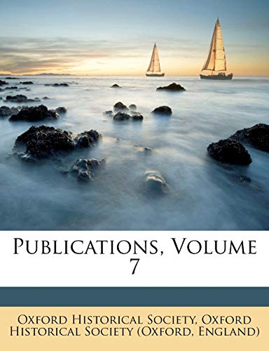 Publications, Volume 7 (9781248760291) by Society, Oxford Historical; England)
