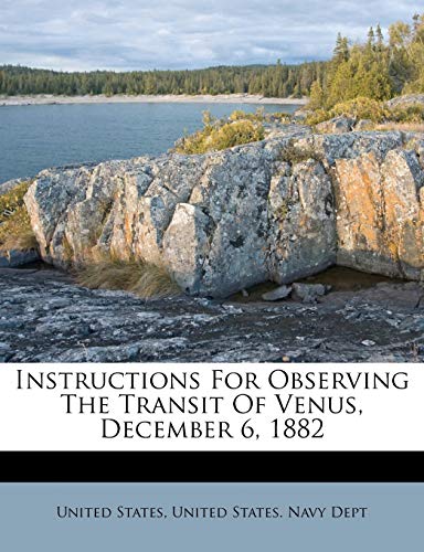 Instructions for Observing the Transit of Venus, December 6, 1882 (9781248764626) by United States