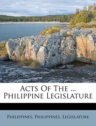 Acts Of The ... Philippine Legislature (9781248778715) by Legislature, Philippines.