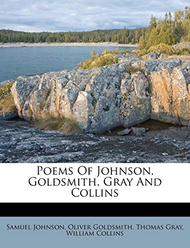 Poems of Johnson, Goldsmith, Gray and Collins (9781248805251) by Johnson, Samuel; Goldsmith, Oliver; Gray, Thomas