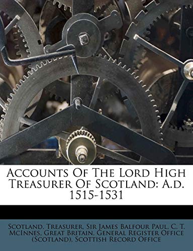 9781248836859: Accounts Of The Lord High Treasurer Of Scotland: A.d. 1515-1531