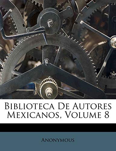 9781248875957: Biblioteca De Autores Mexicanos, Volume 8 (Spanish Edition)