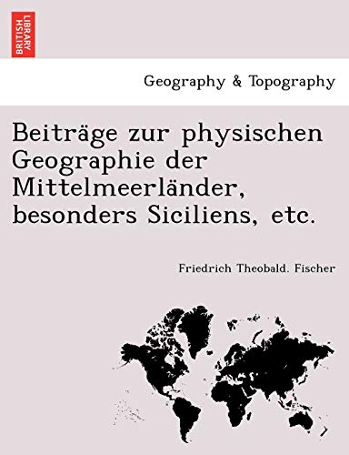 Stock image for Beitra GE Zur Physischen Geographie Der Mittelmeerla Nder, Besonders Siciliens, Etc. (English and German Edition) for sale by Lucky's Textbooks