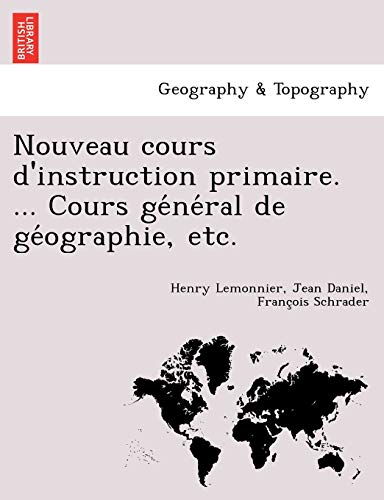 Imagen de archivo de Nouveau Cours DInstruction Primaire. . Cours GE Ne Ral de GE Ographie, Etc. (French Edition) a la venta por Ebooksweb