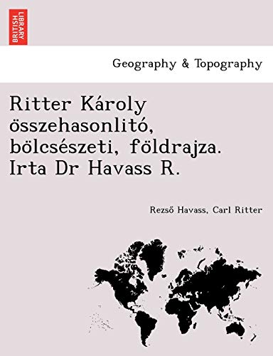 Stock image for Ritter Kroly sszehasonlit, blcsszeti, fldrajza. Irta Dr Havass R. (Hungarian Edition) for sale by Ebooksweb