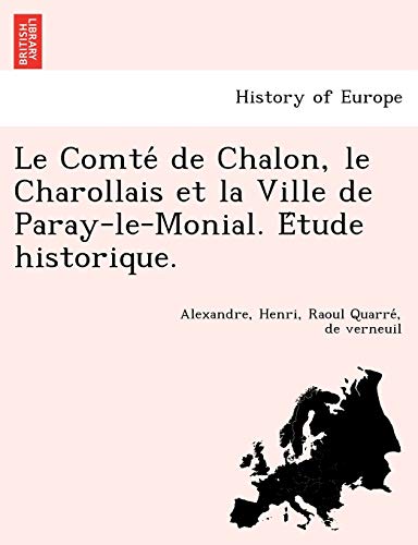 Imagen de archivo de Le Comte de Chalon, Le Charollais Et La Ville de Paray-Le-Monial. E Tude Historique. (French Edition) a la venta por Lucky's Textbooks