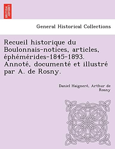 9781249004455: Recueil historique du Boulonnais-notices, articles, phmrides-1845-1893. Annot, document et illustr par A. de Rosny.