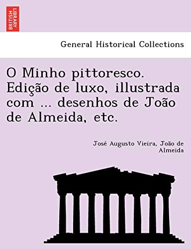9781249004639: O Minho pittoresco. Edição de luxo, illustrada com ... desenhos de João de Almeida, etc. (Portuguese Edition)