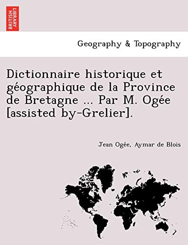 Stock image for Dictionnaire historique et ge'ographique de la Province de Bretagne . Par M. Oge'e [assisted by-Grelier]. for sale by Chiron Media