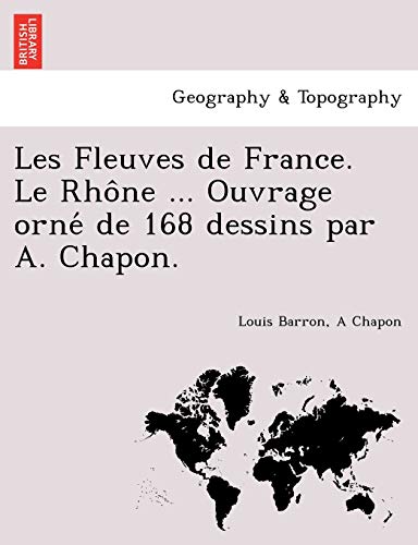 Imagen de archivo de Les Fleuves de France. Le Rho Ne . Ouvrage Orne de 168 Dessins Par A. Chapon. (French Edition) a la venta por Lucky's Textbooks