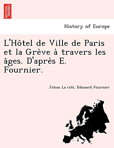 Imagen de archivo de L'Ho?tel de Ville de Paris et la Gre?ve a? travers les a?ges. D'apre?s E. Fournier. (French Edition) a la venta por Lucky's Textbooks