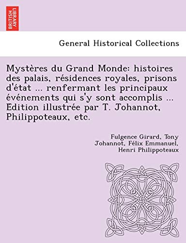 Stock image for Myste Res Du Grand Monde: Histoires Des Palais, Re Sidences Royales, Prisons D'e Tat . Renfermant Les Principaux E Ve Nements Qui S'y Sont Accomplis . Philippoteaux, Etc. (French Edition) for sale by Lucky's Textbooks