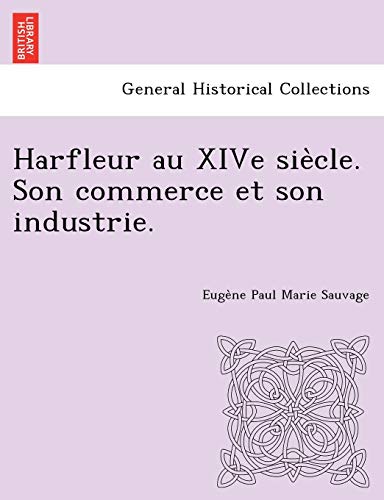 Stock image for Harfleur au XIVe sie`cle. Son commerce et son industrie. for sale by Chiron Media