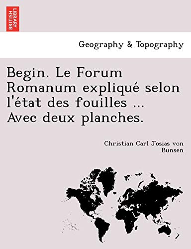 Stock image for Begin. Le Forum Romanum explique selon l'e tat des fouilles . Avec deux planches. for sale by Chiron Media