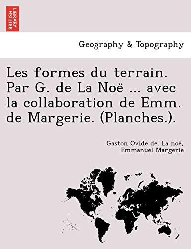 Stock image for Les Formes Du Terrain. Par G. de La Noe . Avec La Collaboration de Emm. de Margerie. (Planches.). (French Edition) for sale by Lucky's Textbooks