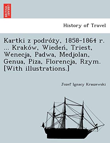 9781249007104: Kartki z podrży, 1858-1864 r. ... Krakw, Wiedeń, Triest, Wenecja, Padwa, Medjolan, Genua, Piza, Florencja, Rzym. [With illustrations.]